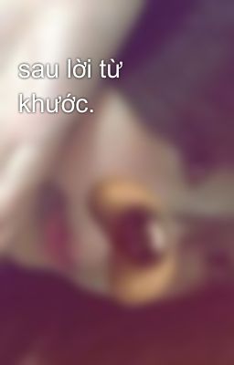 sau lời từ khước.
