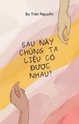 Sau Này! Liệu Chúng Ta Có Được Nhau?