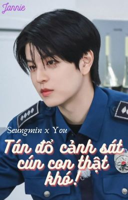 [Seungmin x You] | Tán đổ cảnh sát cún con thật khó!🐶