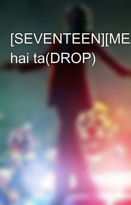 [SEVENTEEN][MEANIE][NC17]Của hai ta(DROP)