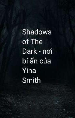 Shadows of The Dark - nơi bí ẩn của Yina Smith