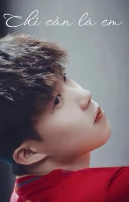 [SHATOU] Chỉ cần là em