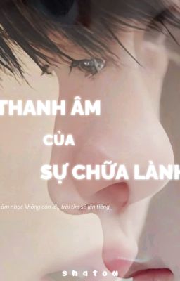 [SHATOU] Thanh Âm Của Sự Chữa Lành