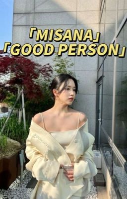 [SHORT FIC] [MISANA] GOOD PERSON