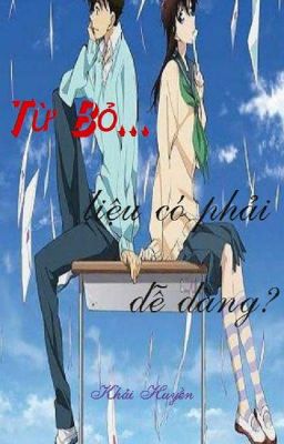 [ Short fic ] Từ bỏ ... liệu có phải dễ dàng?