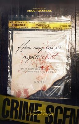 Shortfic | WENRENE | HÔM NAY LẠI CÓ NGƯỜI CHẾT