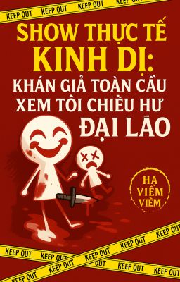 Show Thực Tế Kinh Dị: Khán Giả Toàn Cầu Xem Tôi Chiều Hư Đại Lão