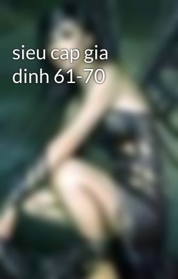 sieu cap gia dinh 61-70