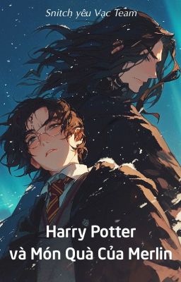 [Snarry - SSHP] Harry Potter và Món Quà Của Merlin