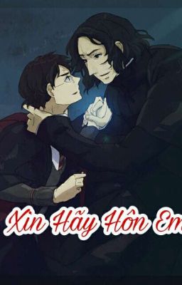 [Snarry] Xin Hãy Hôn Em