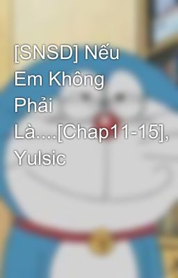 [SNSD] Nếu Em Không Phải Là....[Chap11-15], Yulsic