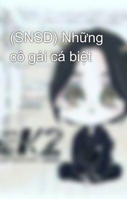 (SNSD) Những cô gái cá biệt