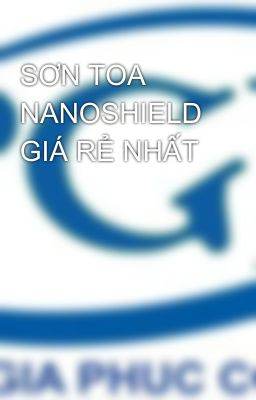 SƠN TOA NANOSHIELD GIÁ RẺ NHẤT