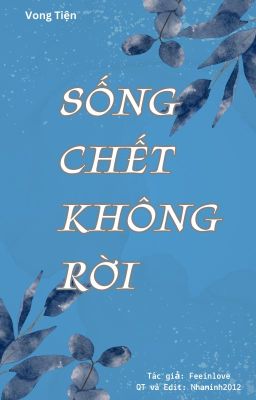 SỐNG CHẾT KHÔNG RỜI [VONG TIỆN][EDIT]