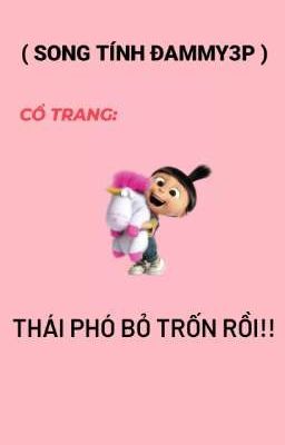 ( SONG TÍNH ĐAMMY3P cnlv )  THÁI PHÓ BỎ TRỐN RỒI