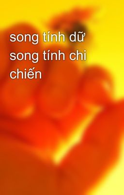 song tính dữ song tính chi chiến