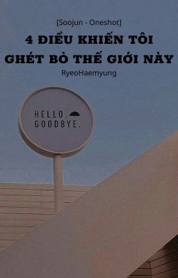 [Soojun - Oneshot] - 4 điều khiến tôi ghét bỏ thế giới này