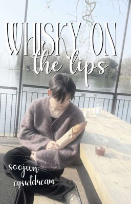 soojun 》whisky on the lips.