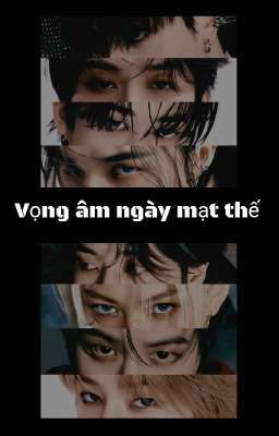 [ Straykids Fanfic ] - VỌNG ÂM NGÀY MẠT THẾ -  