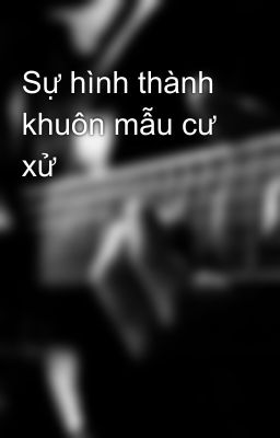 Sự hình thành khuôn mẫu cư xử