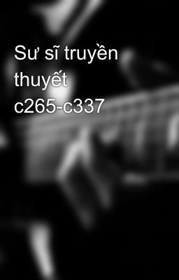 Sư sĩ truyền thuyết c265-c337