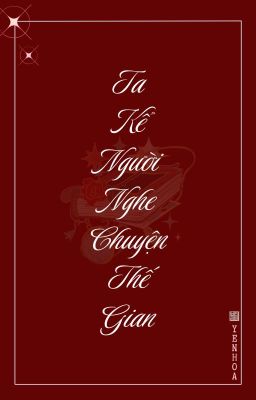TA KỂ NGƯỜI NGHE CHUYỆN THẾ GIAN - Yên Hoa