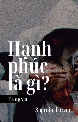 [ Taegyu ] Hạnh Phúc Là Gì?