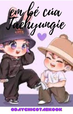 [ TaeKook ] - Em Bé Của Taehyungie -