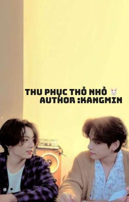 [TaeKook][text](ngọt) Thu Phục Thỏ Nhỏ