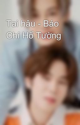 Tai hậu - Báo Chí Hổ Tường