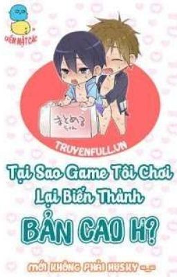 Tại Sao Game Tôi Chơi Lại Biến Thành Bản Cao H ? |Hoàn|