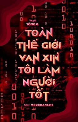 [TẠM DROP/EDIT] TOÀN THẾ GIỚI VAN XIN TÔI LÀM NGƯỜI TỐT - TÒNG 0