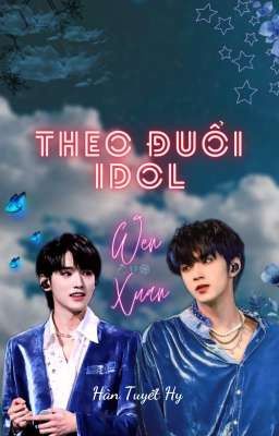 [Tạm Drop][ Văn Hiên ] Theo đuổi idol