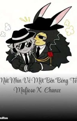 (Tạm thời drop) Doublefedora •Mắt nhìn về một bên bóng tối• (Mafioso x Chance)