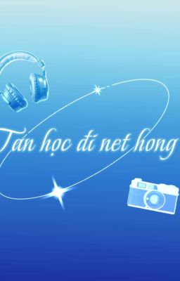 Tan học đi net hong?