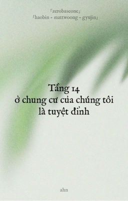 Tầng 14 ở chung cư của chúng tôi là tuyệt đỉnh - ahn | HAOBIN-MATTWOONG-GYUJIN 