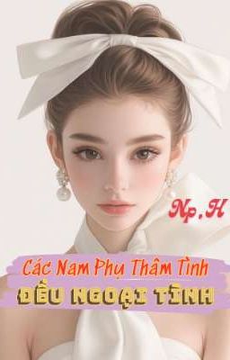 TẤT CẢ NAM PHỤ THÂM TÌNH ĐỀU NGOẠI TÌNH [Np, H]