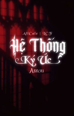 [TCF/AllCale] Hệ Thống Ký Ức (On Hiatus)