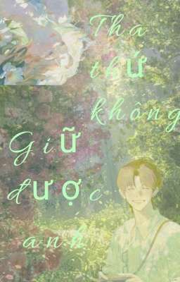 Tha thứ không giữ được anh