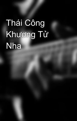 Thái Công Khương Tử Nha 