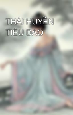 THÁI HUYỀN TIÊU DAO