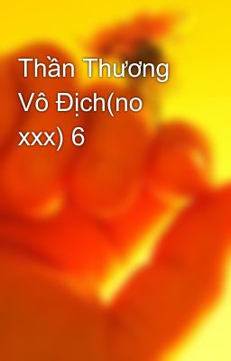 Thần Thương Vô Địch(no xxx) 6