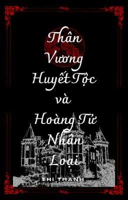 Thân Vương Huyết Tộc và Hoàng Tử Nhân Loại 