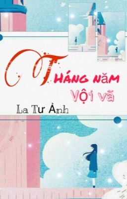  Tháng năm vội vã [Tạm ngưng vì lười:v]