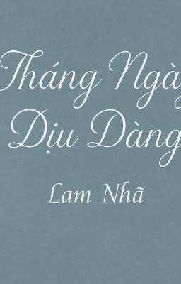 Tháng Ngày Dịu Dàng - Viết Cho Chúng Ta Kỉ Niệm Đã Cũ