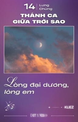 「 Thánh Ca giữa Trời Sao ☪︎ 14:00  」 Lòng đại dương, lòng em