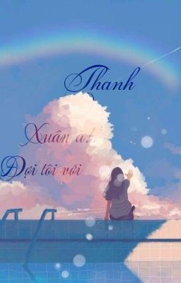 Thanh xuân à!Đợi tôi với