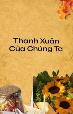 Thanh Xuân Của Chúng Ta 