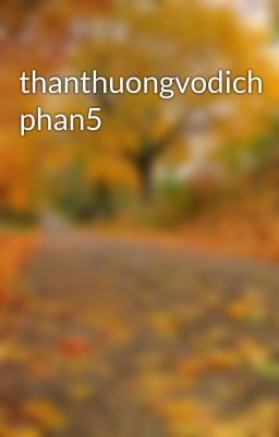 thanthuongvodich phan5