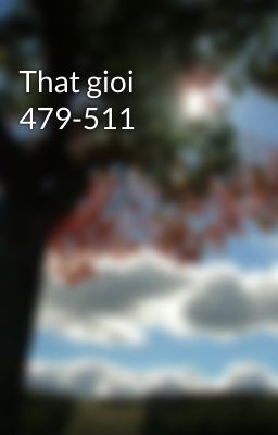 That gioi 479-511